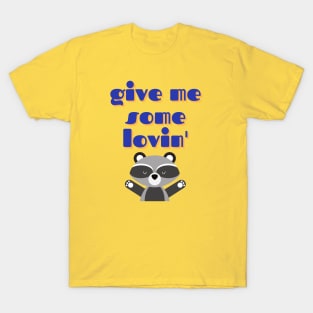 Raccoon Love, Give Me Some Lovin T-Shirt